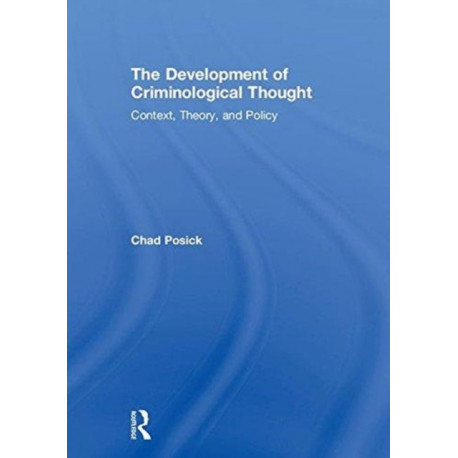 The Development of Criminological Thought: Context, Theory and Policy