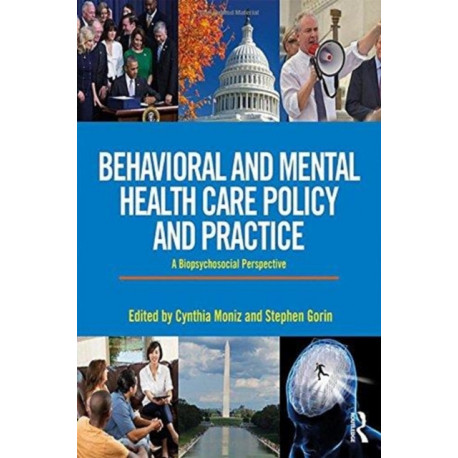 Behavioral and Mental Health Care Policy and Practice: A Biopsychosocial Perspective