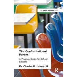 The Confrontational Parent, The: Practical Guide for School Leaders