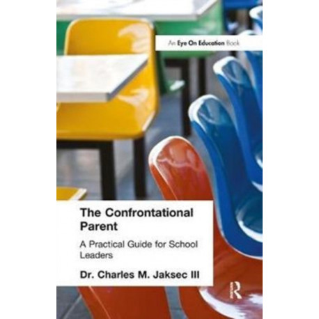The Confrontational Parent, The: Practical Guide for School Leaders