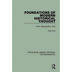 Foundations of Modern Historical Thought: From Machiavelli to Vico