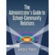 The Administrator's Guide to School-Community Relations, The