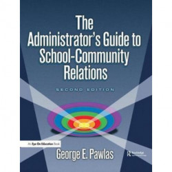 The Administrator's Guide to School-Community Relations, The