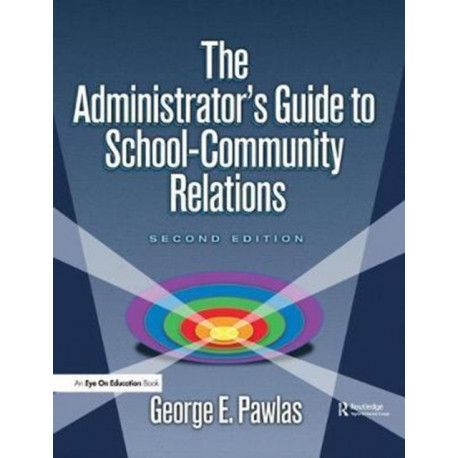 The Administrator's Guide to School-Community Relations, The