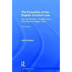 The Formation of the English Common Law: Law and Society in England from King Alfred to Magna Carta
