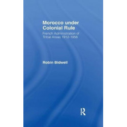 Morocco Under Colonial Rule: French Administration of Tribal Areas 1912-1956