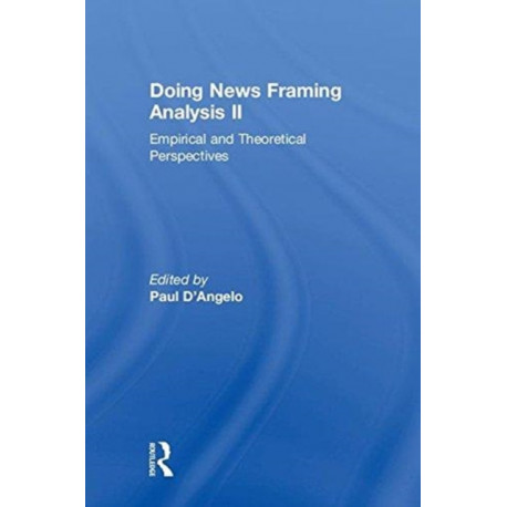 Doing News Framing Analysis II: Empirical and Theoretical Perspectives