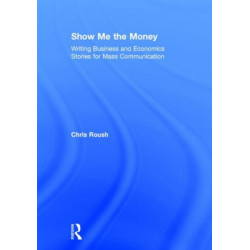 Show Me the Money: Writing Business and Economics Stories for Mass Communication