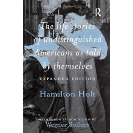 The Life Stories of Undistinguished Americans as Told by Themselves: Expanded Edition