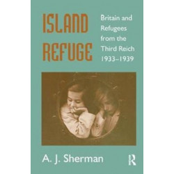 Island Refuge: Britain and Refugees from the Third Reich 1933-1939