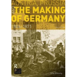 Austria, Prussia and The Making of Germany: 1806-1871