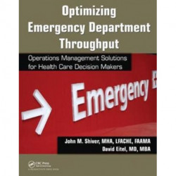 Optimizing Emergency Department Throughput: Operations Management Solutions for Health Care Decision Makers