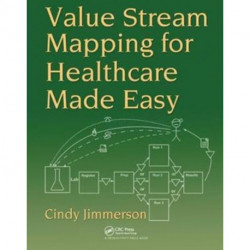 Value Stream Mapping for Healthcare Made Easy