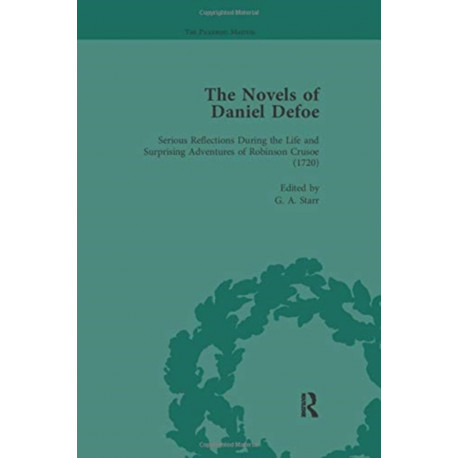 The Novels of Daniel Defoe, Part I Vol 3: Serious Reflections During the Life and Surprising Adventures of Robinson Crusoe (1720)