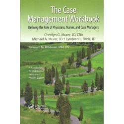 The Case Management Workbook: Defining the Role of Physicians, Nurses and Case Managers