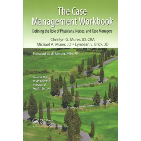 The Case Management Workbook: Defining the Role of Physicians, Nurses and Case Managers