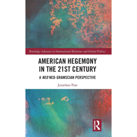 American Hegemony in the 21st Century: A Neo Neo-Gramscian Perspective