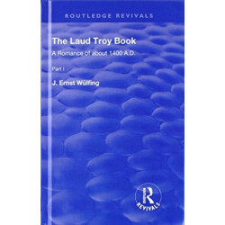 The Laud Troy Book: A Romance of about 1400 A.D.