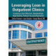 Leveraging Lean in Outpatient Clinics: Creating a Cost Effective, Standardized, High Quality, Patient-Focused Operation