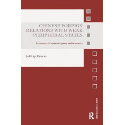 Chinese Foreign Relations with Weak Peripheral States: Asymmetrical Economic Power and Insecurity