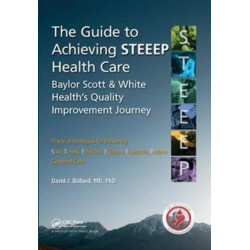 The Guide to Achieving STEEEP™ Health Care: Baylor Scott & White Health's Quality Improvement Journey