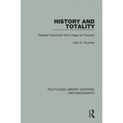 History and Totality: Radical Historicism From Hegel to Foucault