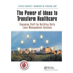 The Power of Ideas to Transform Healthcare: Engaging Staff by Building Daily Lean Management Systems