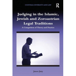 Judging in the Islamic, Jewish and Zoroastrian Legal Traditions: A Comparison of Theory and Practice