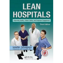 Lean Hospitals: Improving Quality, Patient Safety, and Employee Engagement, Third Edition