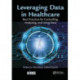 Leveraging Data in Healthcare: Best Practices for Controlling, Analyzing, and Using Data