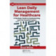 Lean Daily Management for Healthcare: A Strategic Guide to Implementing Lean for Hospital Leaders