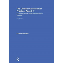 The Outdoor Classroom in Practice, Ages 3–7: A Month-By-Month Guide to Forest School Provision