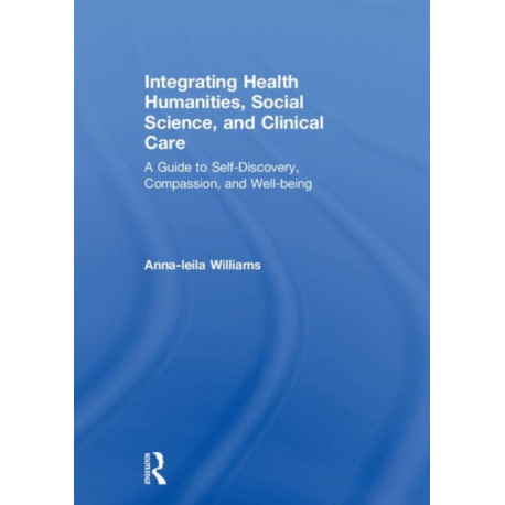 Integrating Health Humanities, Social Science, and Clinical Care: A Guide to Self-Discovery, Compassion, and Well-being