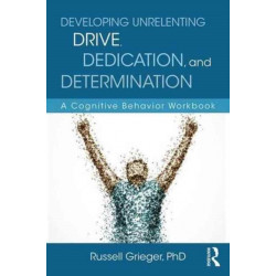 Developing Unrelenting Drive, Dedication, and Determination: A Cognitive Behavior Workbook