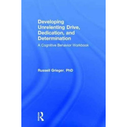Developing Unrelenting Drive, Dedication, and Determination: A Cognitive Behavior Workbook