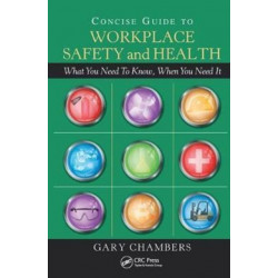 Concise Guide to Workplace Safety and Health: What You Need to Know, When You Need It