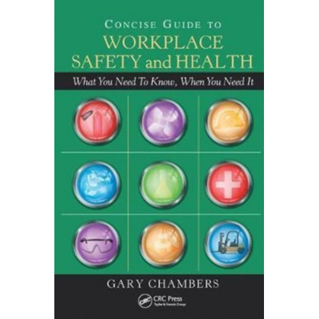 Concise Guide to Workplace Safety and Health: What You Need to Know, When You Need It