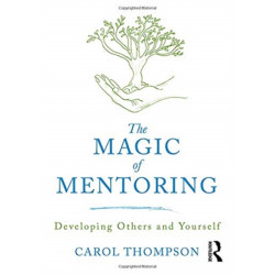 The Magic of Mentoring: Developing Others and Yourself
