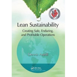 Lean Sustainability: Creating Safe, Enduring, and Profitable Operations