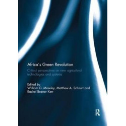 Africa's Green Revolution: Critical Perspectives on New Agricultural Technologies and Systems