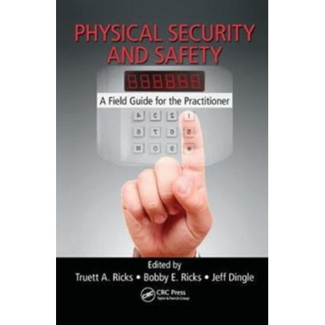 Physical Security and Safety: A Field Guide for the Practitioner