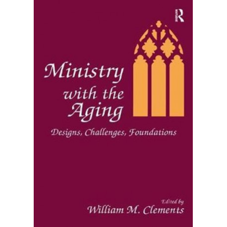 Ministry With the Aging: Designs, Challenges, Foundations