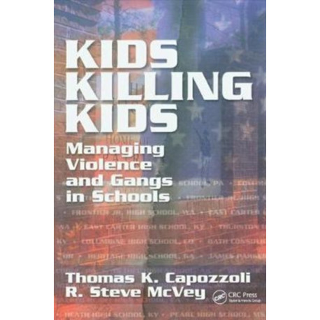 Kids Killing Kids: Managing Violence and Gangs in Schools