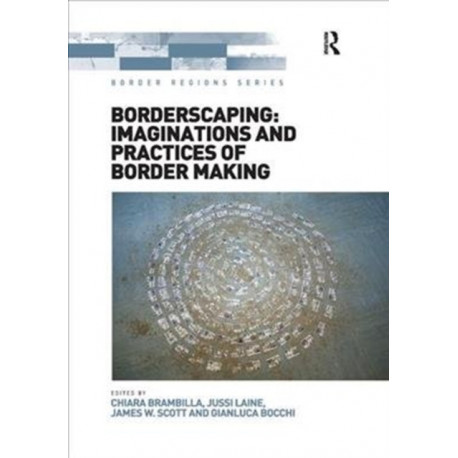 Borderscaping: Imaginations and Practices of Border Making
