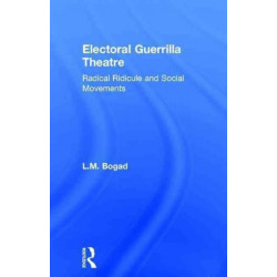 Electoral Guerrilla Theatre: Radical Ridicule and Social Movements