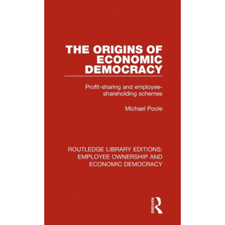 The Origins of Economic Democracy: Profit Sharing and Employee Shareholding Schemes