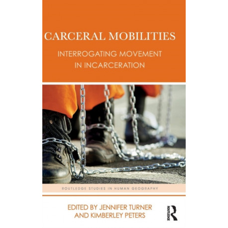 Carceral Mobilities: Interrogating Movement in Incarceration