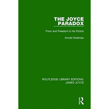The Joyce Paradox: Form and Freedom in his Fiction
