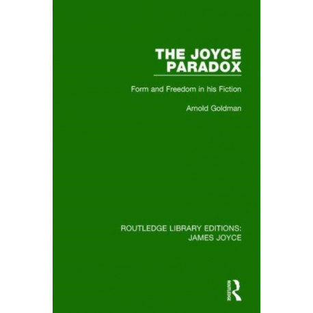 The Joyce Paradox: Form and Freedom in his Fiction