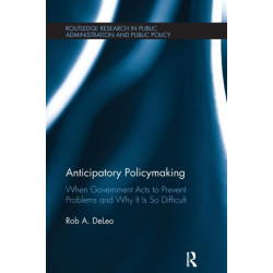 Anticipatory Policymaking: When Government Acts to Prevent Problems and Why It Is So Difficult